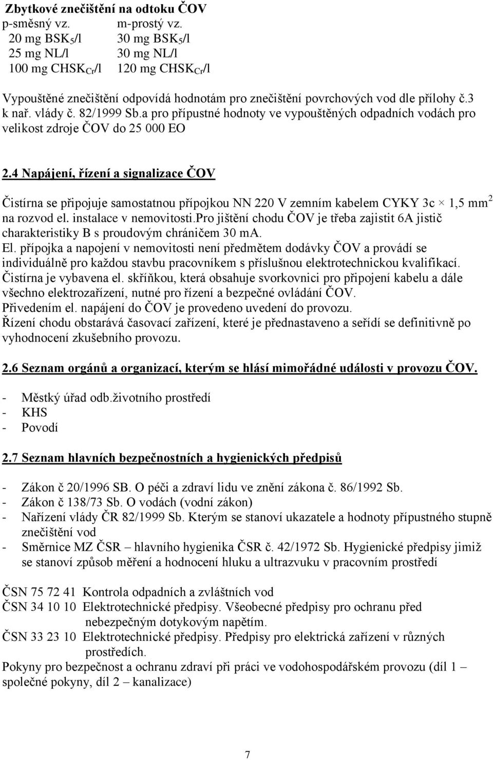 82/1999 Sb.a pro přípustné hodnoty ve vypouštěných odpadních vodách pro velikost zdroje ČOV do 25 000 EO 2.