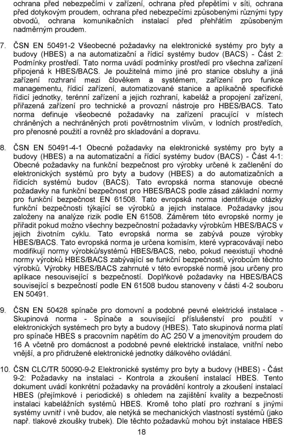 ČSN EN 50491-2 Všeobecné požadavky na elektronické systémy pro byty a budovy (HBES) a na automatizační a řídicí systémy budov (BACS) - Část 2: Podmínky prostředí.