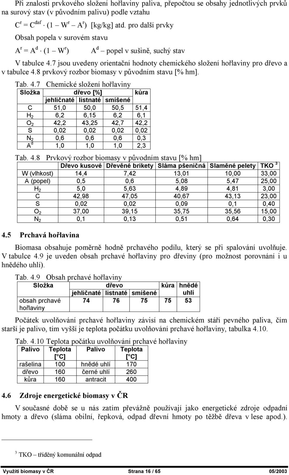 8 prvkový rozbor biomasy v původním stavu [% hm]. Tab. 4.