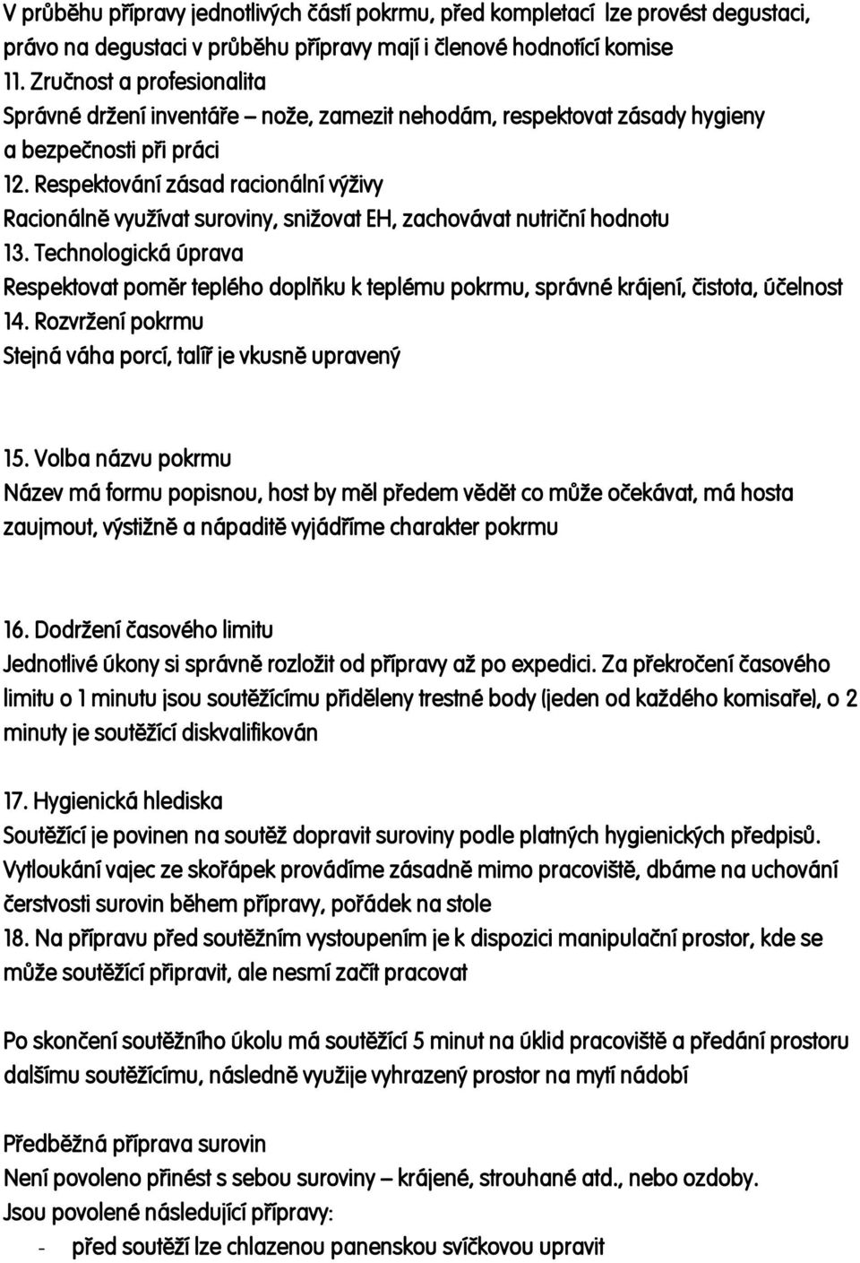 Respektování zásad racionální výživy Racionálně využívat suroviny, snižovat EH, zachovávat nutriční hodnotu 13.