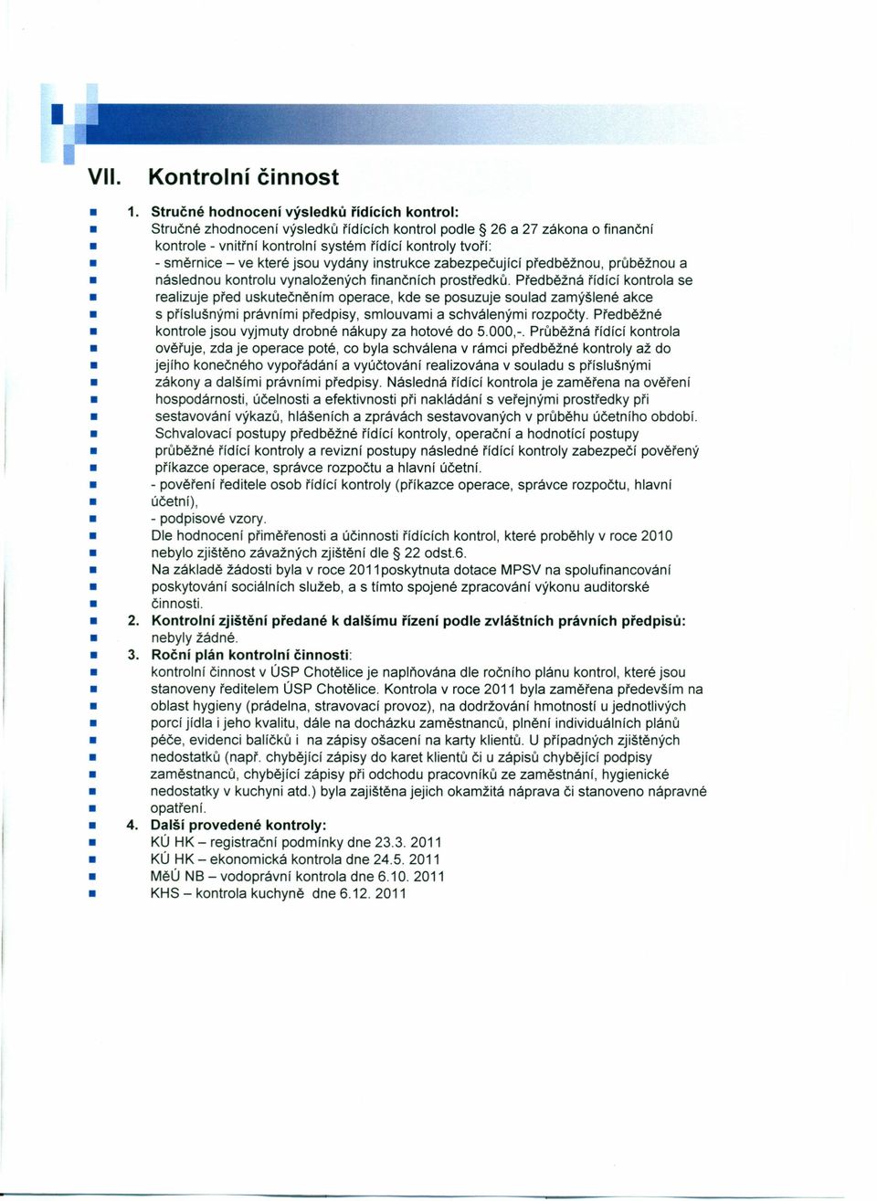 které jsou vydány instrukce zabezpečující předběžnou, průběžnou a následnou kontrolu vynaložených finančních prostředků.