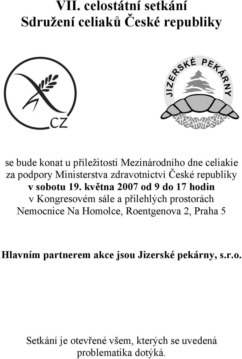 května 2007 od 9 do 17 hodin v Kongresovém sále a přilehlých prostorách Nemocnice Na Homolce,