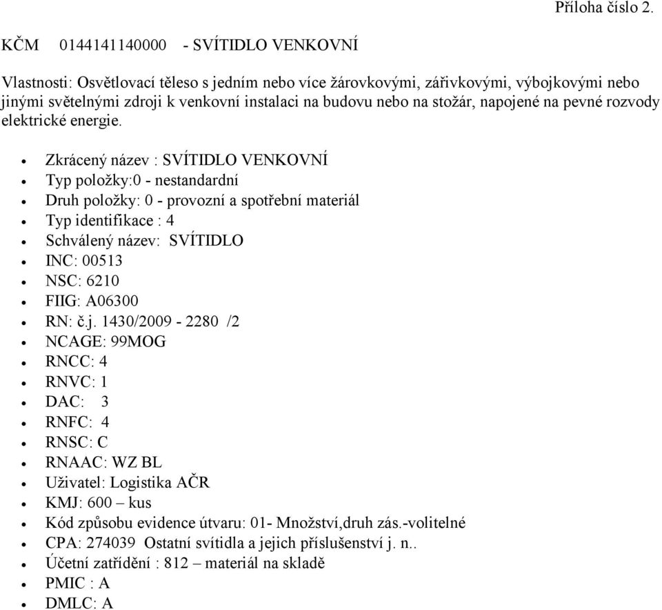 budovu nebo na stožár, napojené na pevné rozvody elektrické energie.