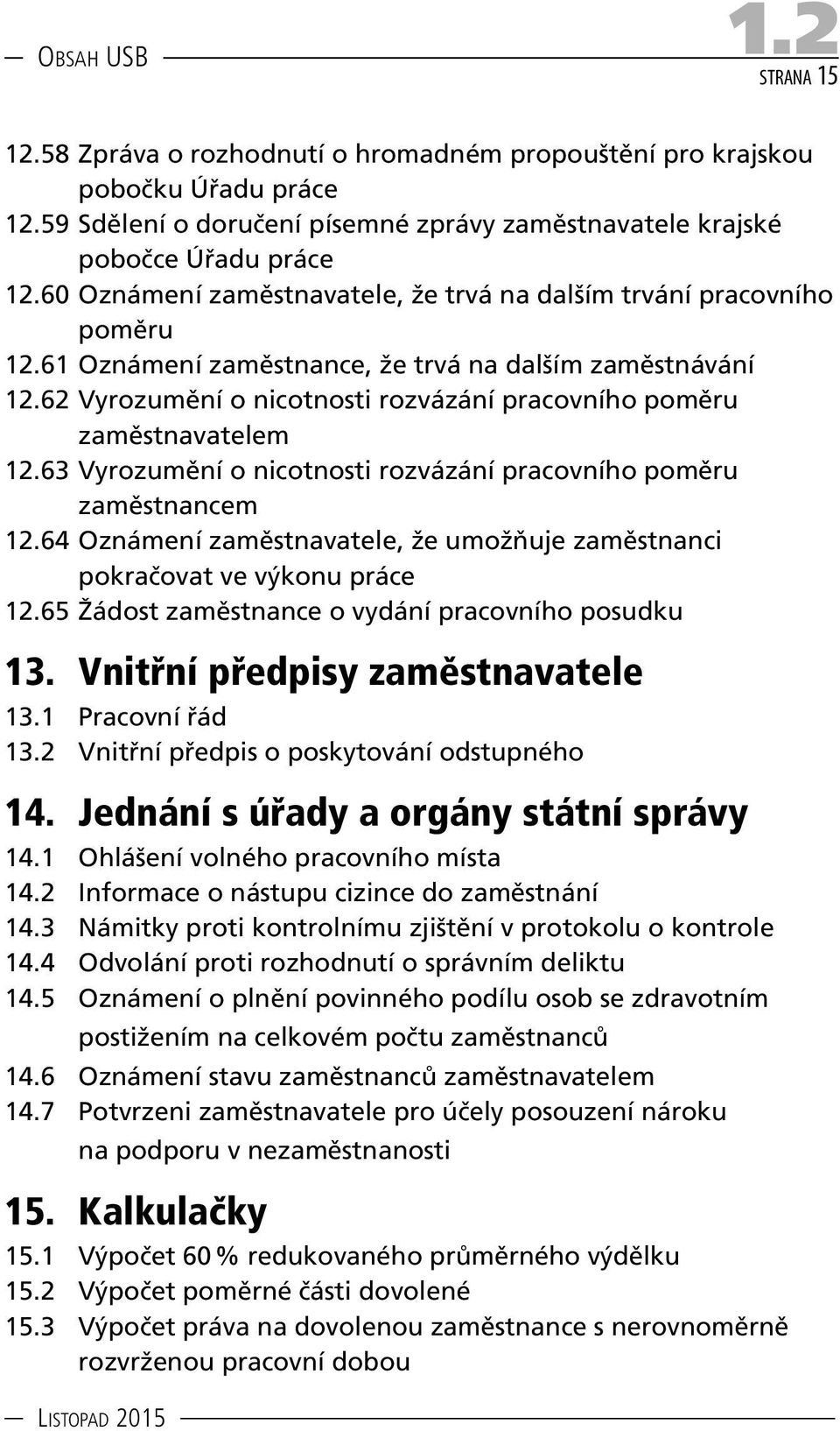 62 Vyrozumění o nicotnosti rozvázání pracovního poměru zaměstnavatelem 12.63 Vyrozumění o nicotnosti rozvázání pracovního poměru zaměstnancem 12.