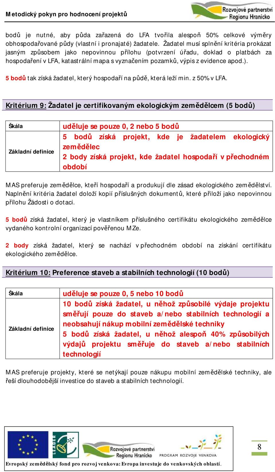 5 bodů tak získá žadatel, který hospodaří na půdě, která leží min. z 50% v LFA.