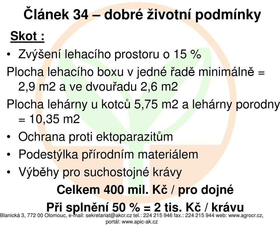 lehárny porodny = 10,35 m2 Ochrana proti ektoparazitům Podestýlka přírodním materiálem