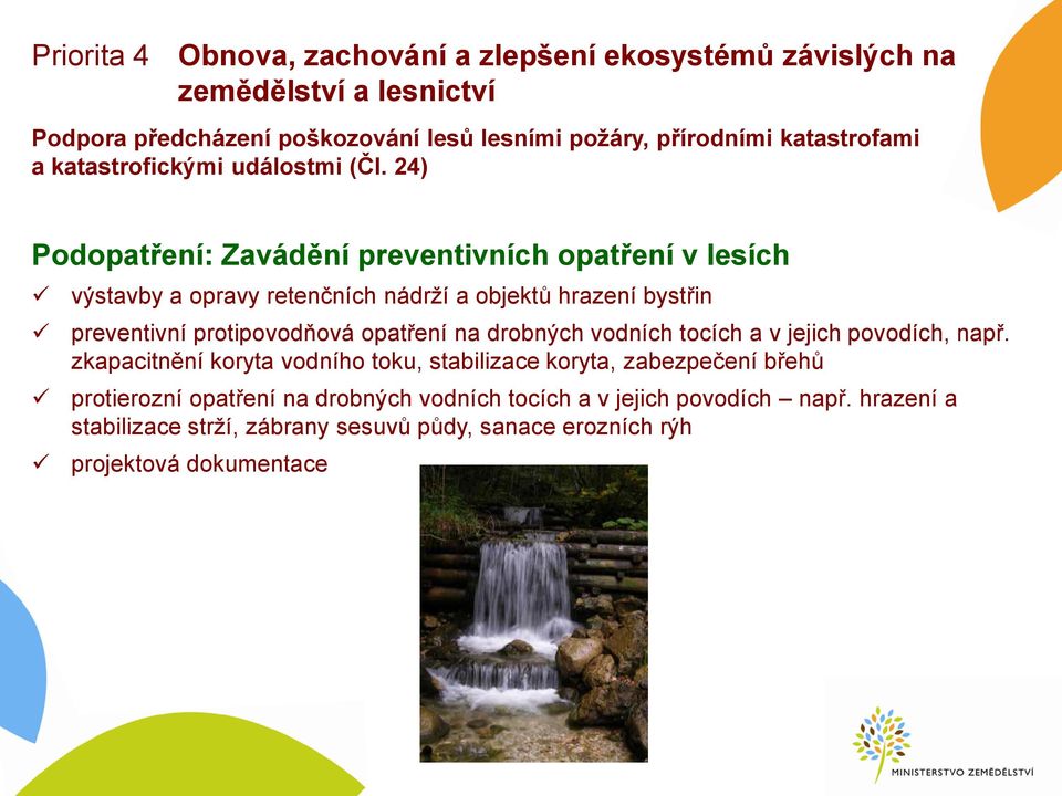 24) Podopatření: Zavádění preventivních opatření v lesích výstavby a opravy retenčních nádrží a objektů hrazení bystřin preventivní protipovodňová opatření na