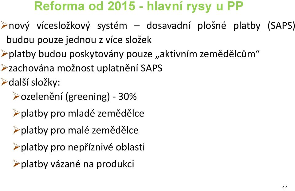 zemědělcům zachována možnost uplatnění SAPS další složky: ozelenění (greening) - 30%