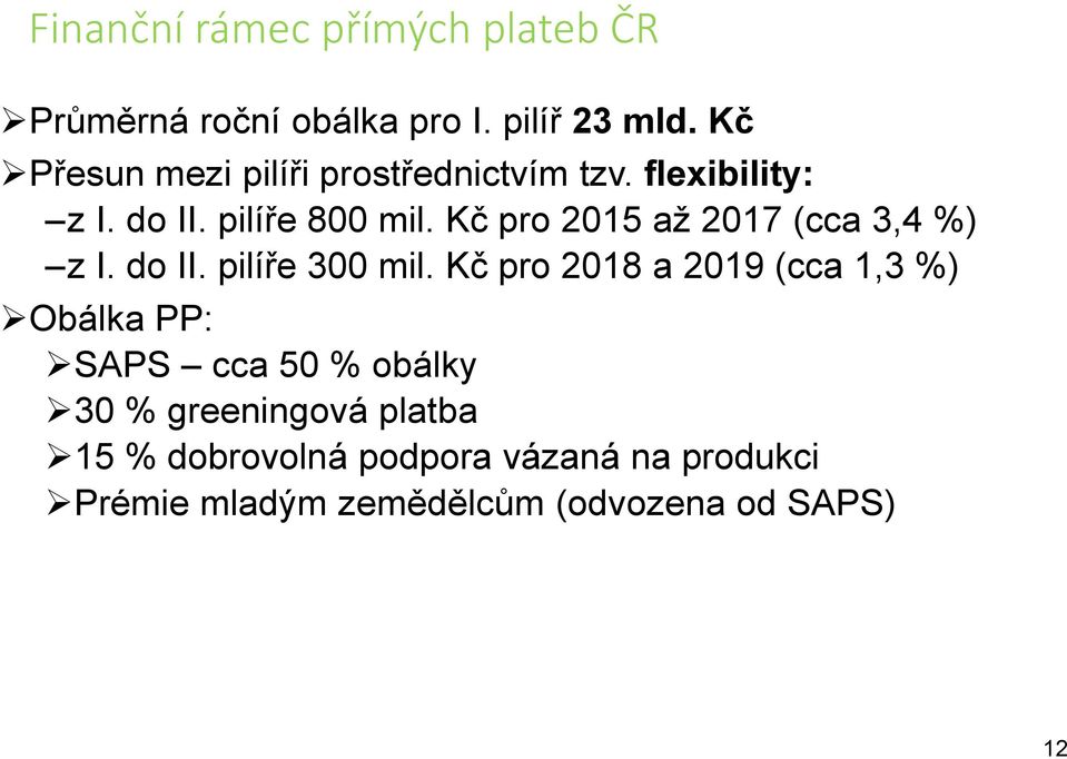 Kč pro 2015 až 2017 (cca 3,4 %) z I. do II. pilíře 300 mil.