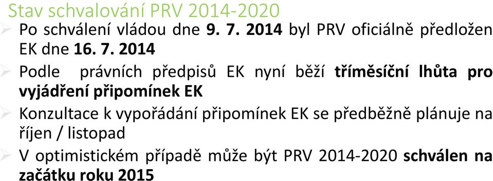2014 Podle právních předpisů EK nyní běží tříměsíční lhůta pro vyjádření připomínek EK
