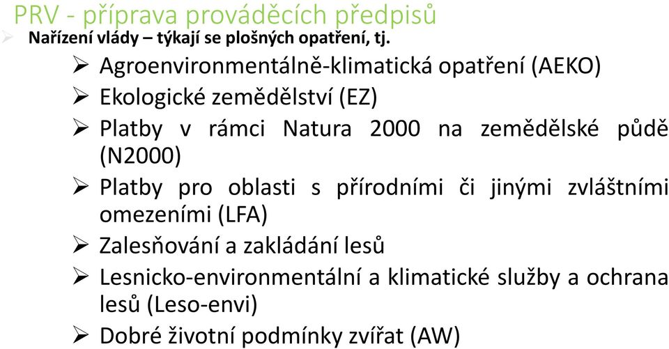 zemědělské půdě (N2000) Platby pro oblasti s přírodními či jinými zvláštními omezeními (LFA) Zalesňování