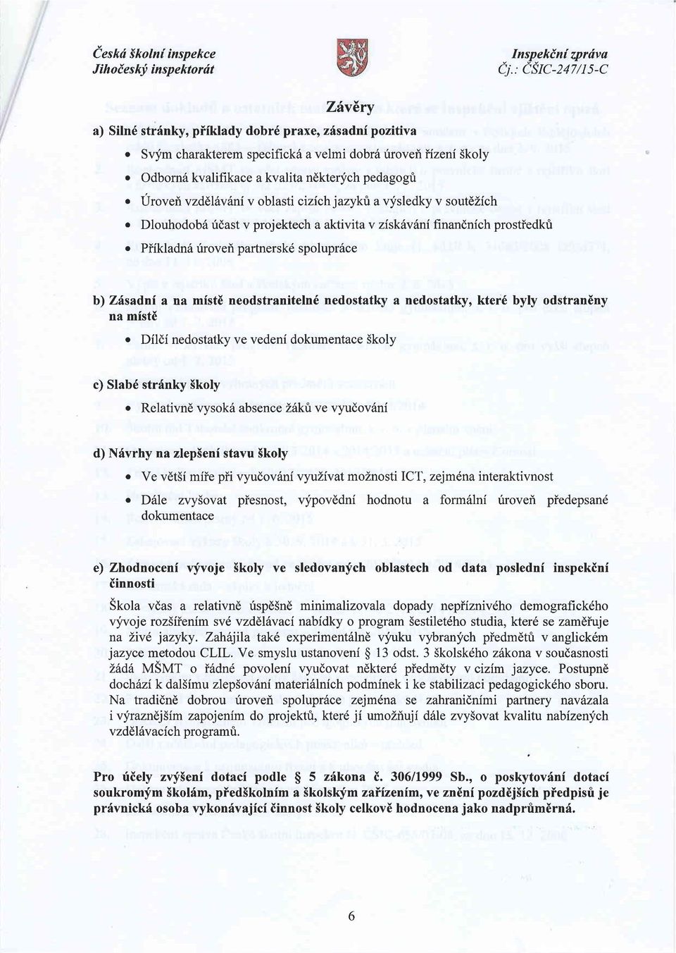 Urovei vzdel vdniv oblasti cizich jazykri a vysledky v soutdzich o DlouhodobS ridast v projektech a aktivita v ziskdvdni finandnich prostiedkti o Piikladnrl riroveil partnerskd spoluprilce b) Z6sadnf