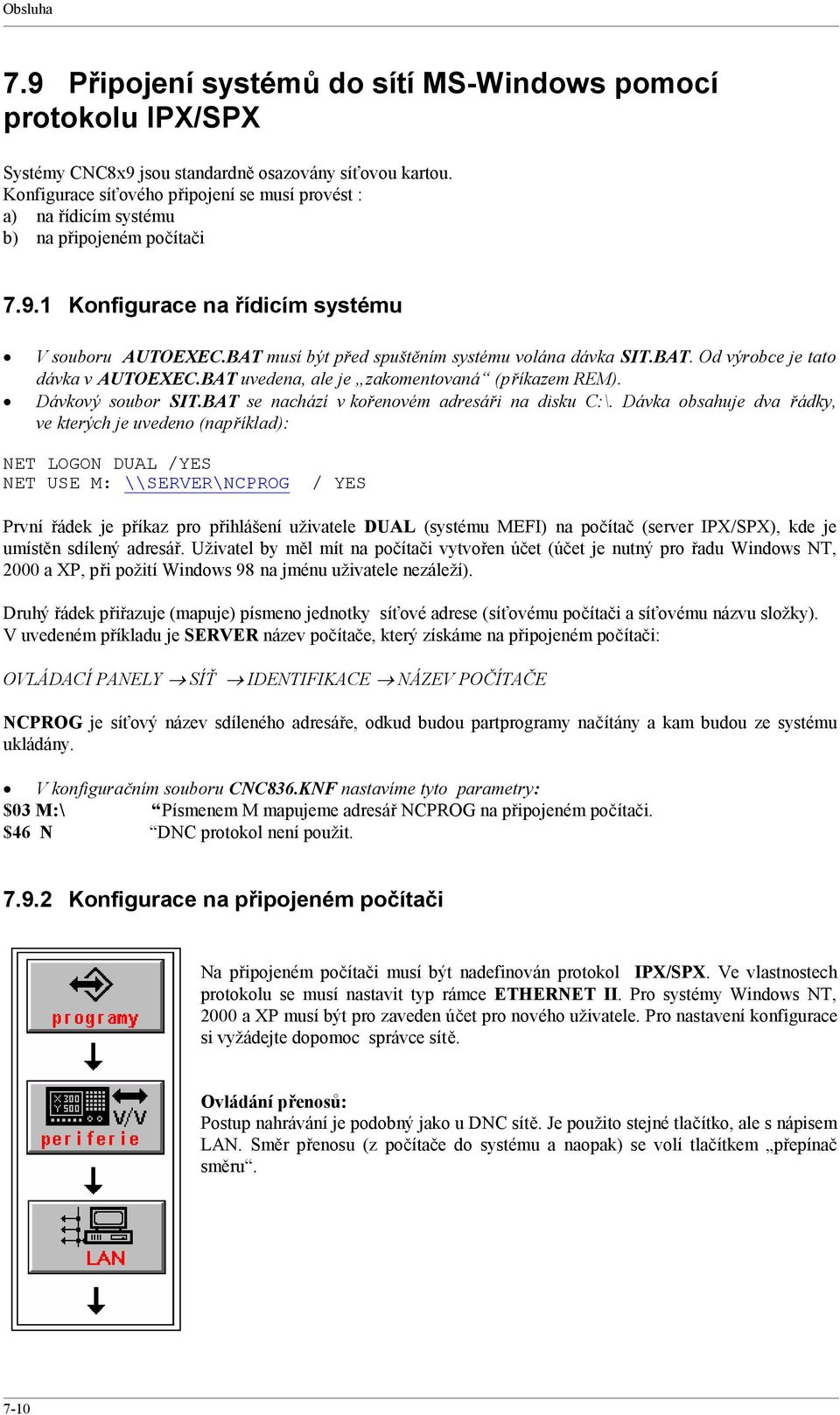 BAT musí být před spuštěním systému volána dávka SIT.BAT. Od výrobce je tato dávka v AUTOEXEC.BAT uvedena, ale je zakomentovaná (příkazem REM). Dávkový soubor SIT.