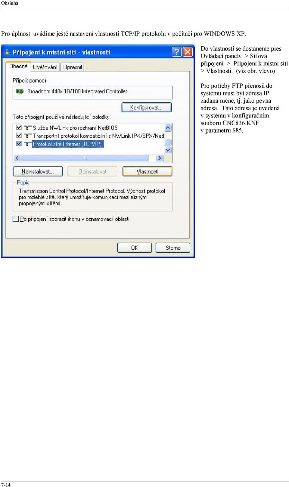 Vlastnosti. (viz obr. vlevo) Pro potřeby FTP přenosů do systému musí být adresa IP zadaná ručně, tj.