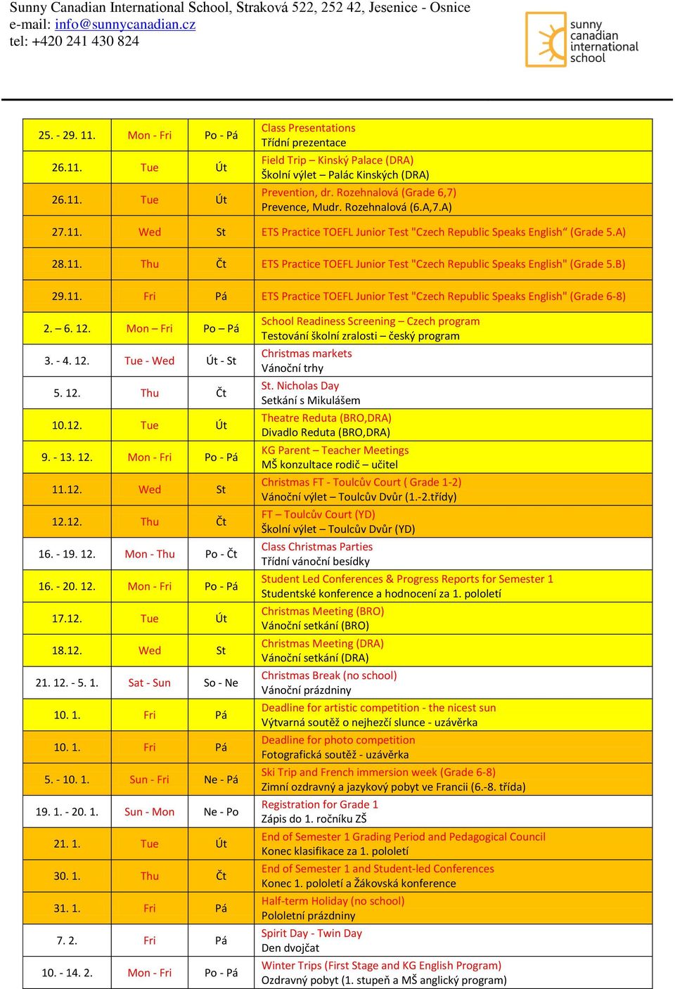 B) 29.11. Fri Pá ETS Practice TOEFL Junior Test "Czech Republic Speaks English" (Grade 6-8) 2. 6. 12. Mon Fri Po Pá 3. - 4. 12. Tue - Wed Út - St 5. 12. Thu Čt 10.12. Tue Út 9. - 13. 12. Mon - Fri Po - Pá 11.