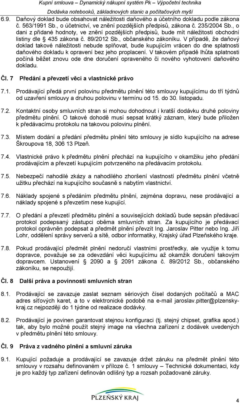 , o dani z přidané hodnoty, ve znění pozdějších předpisů, bude mít náležitosti obchodní listiny dle 435 zákona č. 89/2012 Sb., občanského zákoníku.