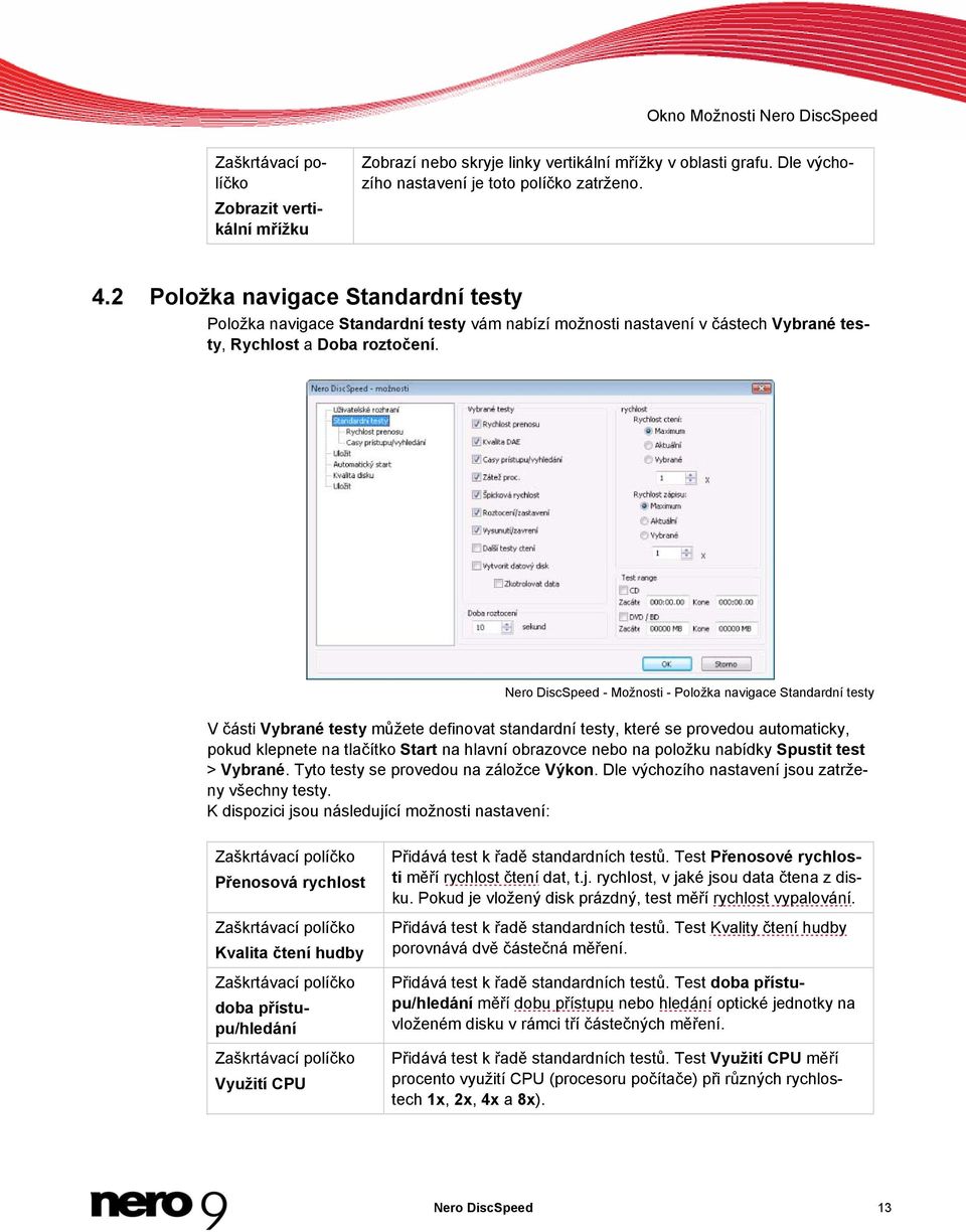 Nero DiscSpeed - Možnosti - Položka navigace Standardní testy V části Vybrané testy můžete definovat standardní testy, které se provedou automaticky, pokud klepnete na tlačítko Start na hlavní