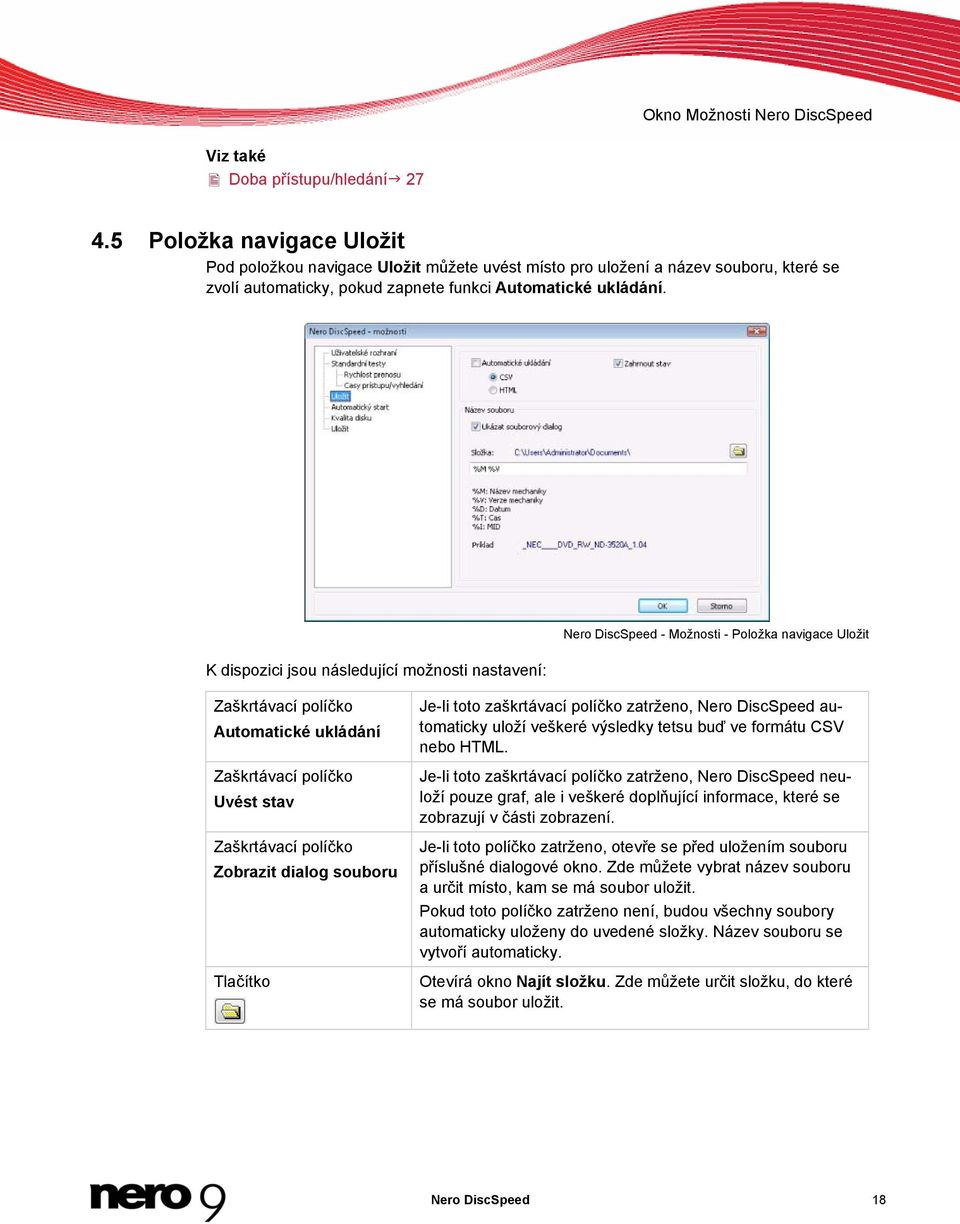 Nero DiscSpeed - Možnosti - Položka navigace Uložit K dispozici jsou následující možnosti nastavení: Automatické ukládání Uvést stav Zobrazit dialog souboru Tlačítko Je-li toto zaškrtávací políčko