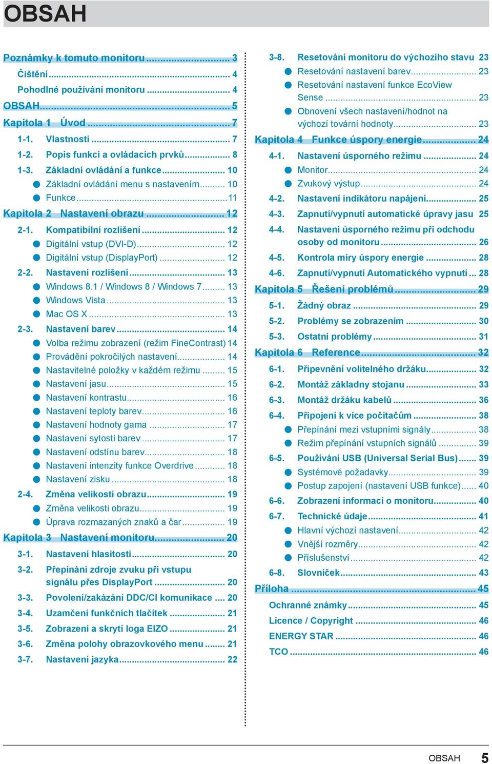 .. 12 Digitální vstup (DisplayPort)... 12 2-2. Nastavení rozlišení... 13 Windows 8.1 / Windows 8 / Windows 7... 13 Windows Vista... 13 Mac OS X... 13 2-3. Nastavení barev.