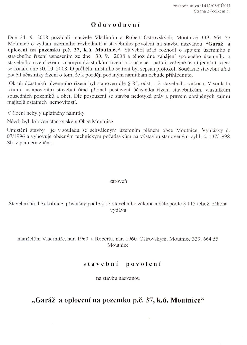 Stavebni urad rozhodi 0 spojeni Llzemniho a stavebniho fizeni usnesenim ze dne 30. 9.