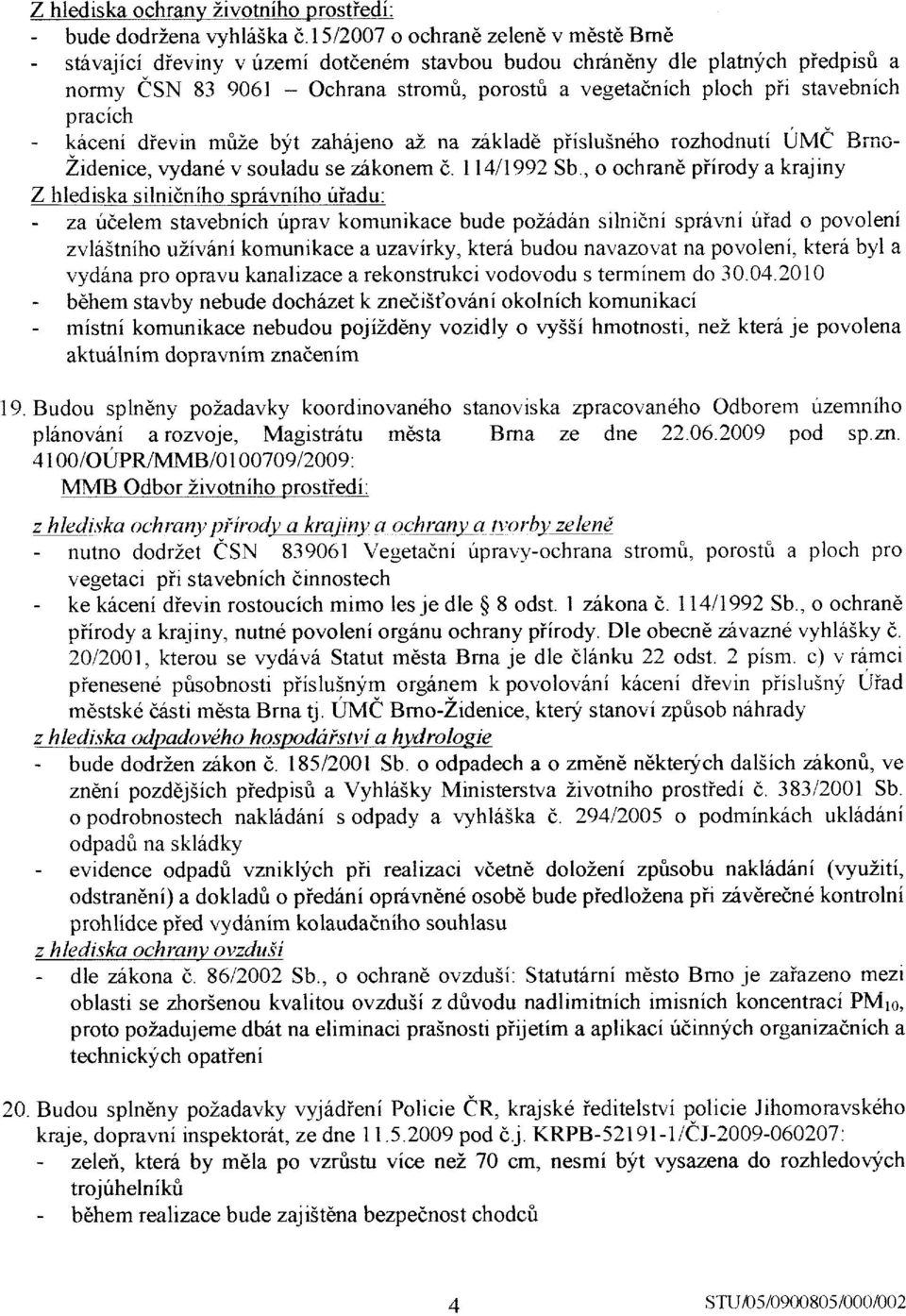 stavebnich pracich - kfceni dievin m&ze byt zahrijeno ai na zaklad6 piislu5neho rozhodnuti UMe Brnoll4ll992 Sb, o ochran6 piirody a krajiny Zidenice, vydand v souladu se zakonem d.