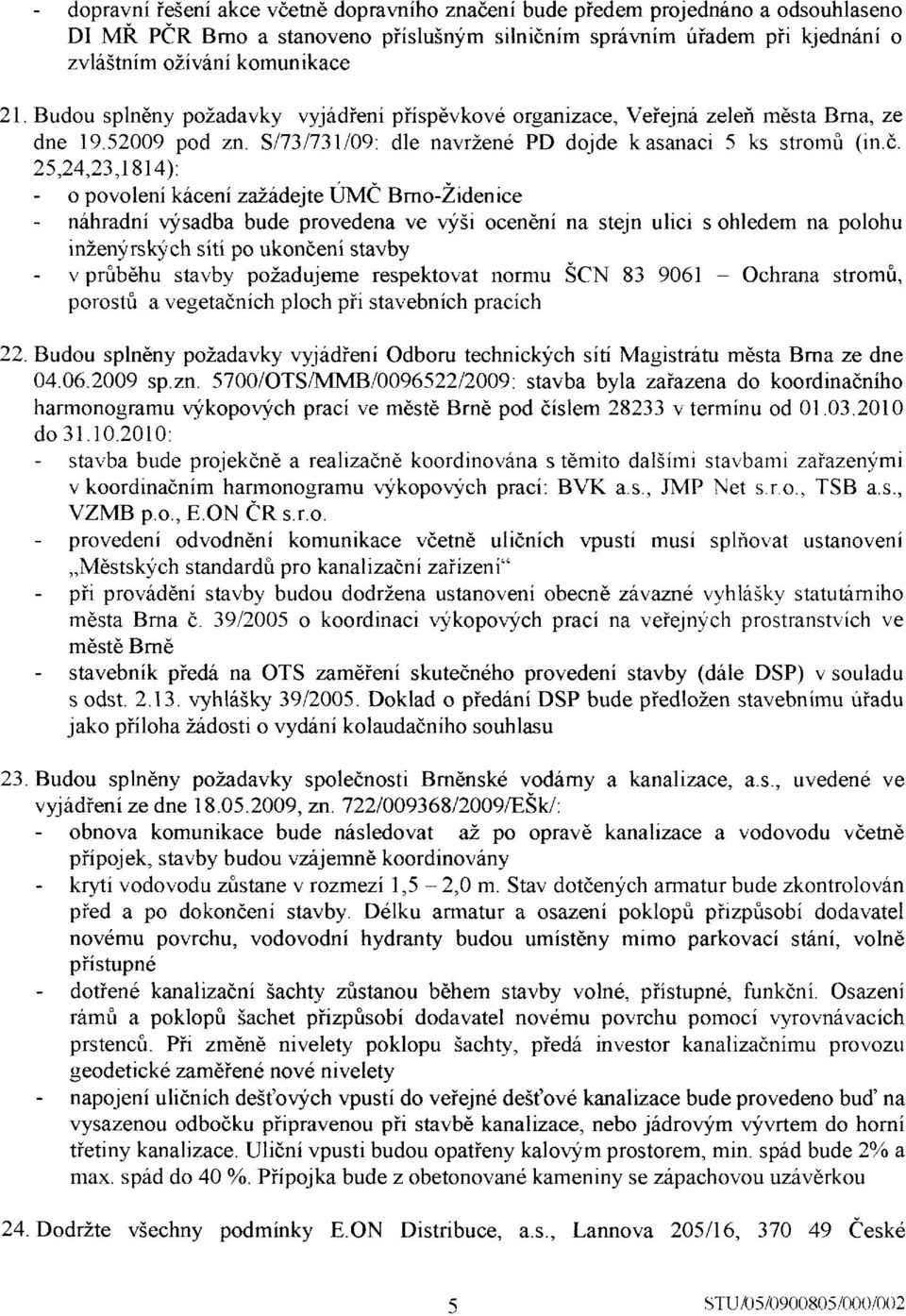 povoleni k6ceni zaiildejte UMe nrno-zidenice - n6hradni vysadba bude provedena ve vy5i oceneni na stejn ulici s ohledem na polohu inzenyrskych siti po ukondeni stavby - v prfib6hu stavby pozadujeme