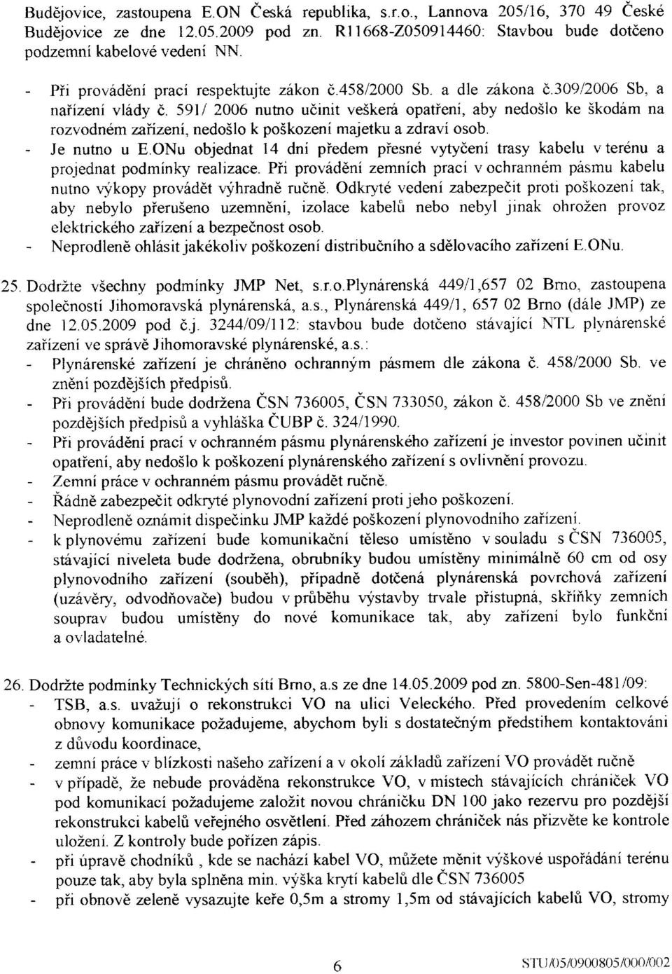 59112006 nutno udinit veikeri opatieni, aby nedoilo ke Skodam na rozvodndmzaiizeni, nedoilo k poskozeni majetku azdravi osob. - Je nutno u E.