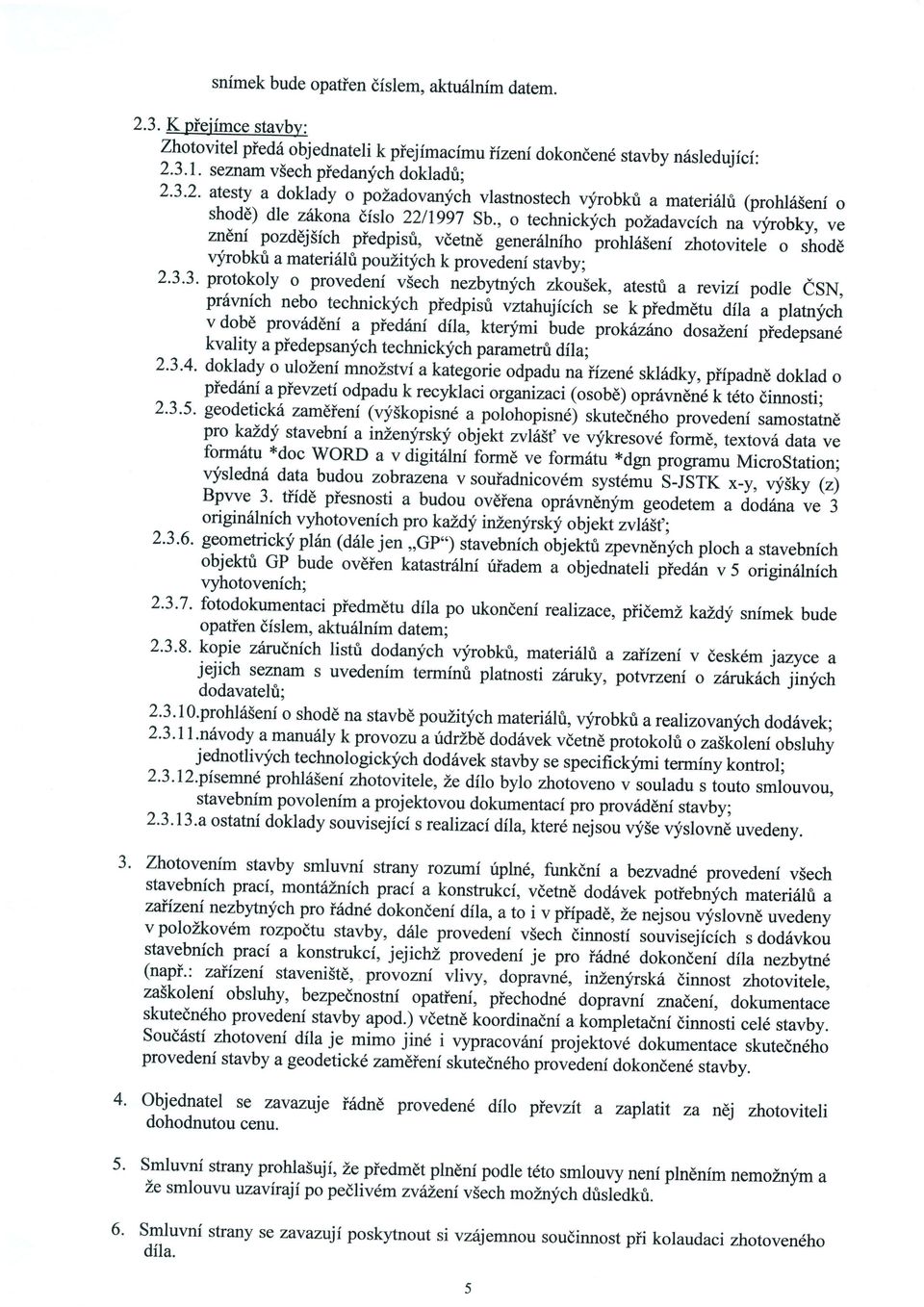 , o technickfch pozadavcfch na vyrobky, ve znilrtr pozd6j5fch piedpisri, vdetnd gener6lniho prohl6senf zhotovitele o shod6 vyrobkfl a materi6lfi pouiitychk provedenf stavby; 2.3.