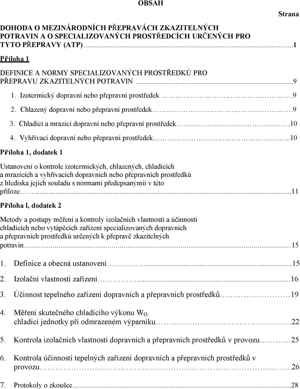 .9 3. Chladicí a mrazicí dopravní nebo přepravní prostředek...10 4. Vyhřívací dopravní nebo přepravní prostředek.