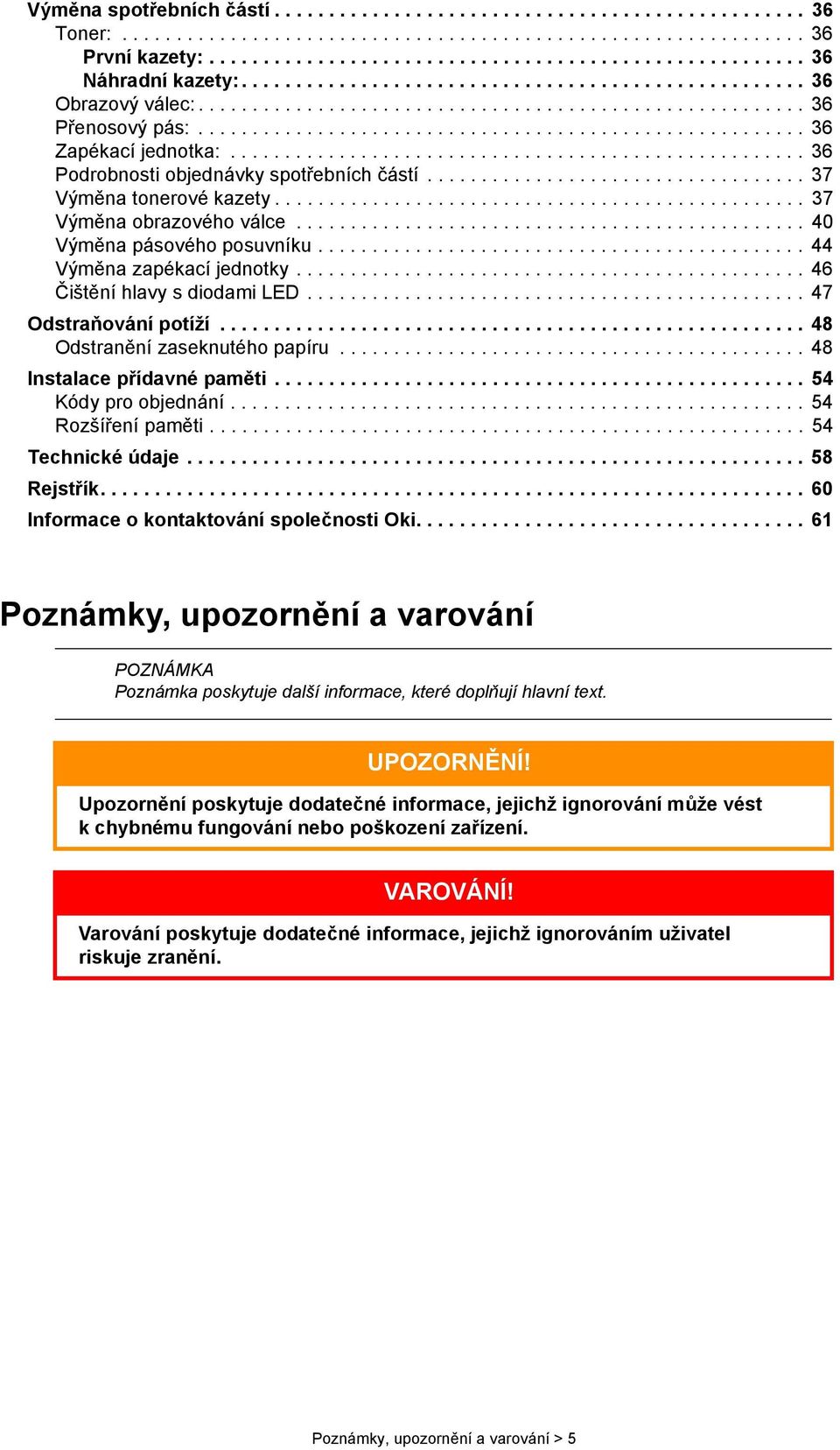 .................................................... 36 Podrobnosti objednávky spotřebních částí................................... 37 Výměna tonerové kazety................................................. 37 Výměna obrazového válce.