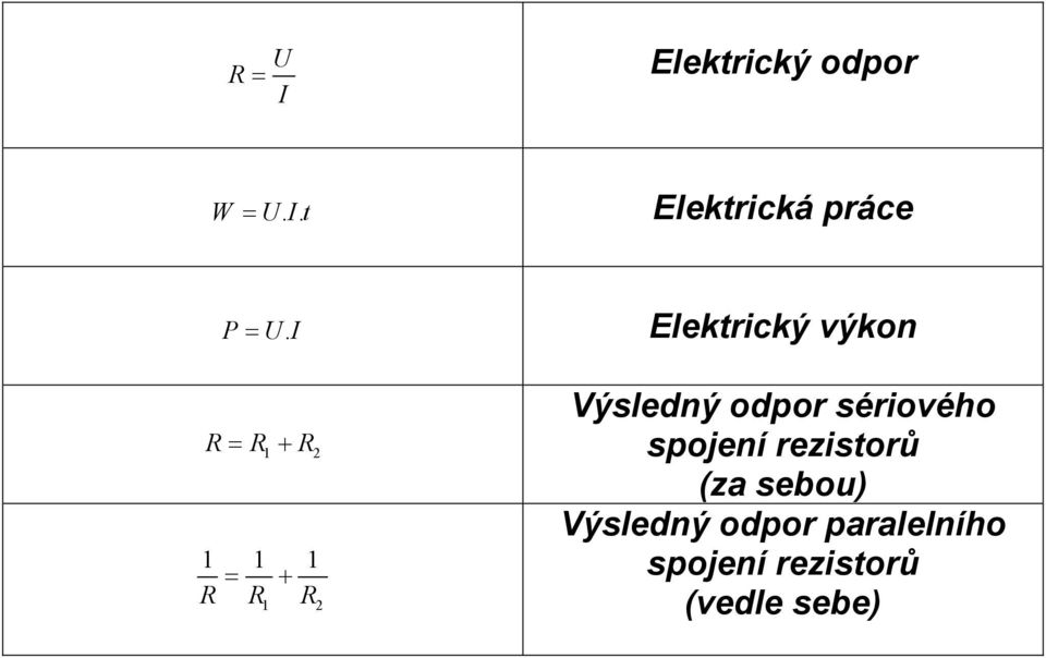 Elekický ýkon R= R1 + R 1 1 1 = + R R R 1