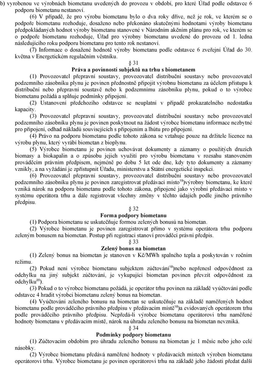 hodnot výroby biometanu stanovené v Národním akčním plánu pro rok, ve kterém se o podpoře biometanu rozhoduje, Úřad pro výrobny biometanu uvedené do provozu od 1.