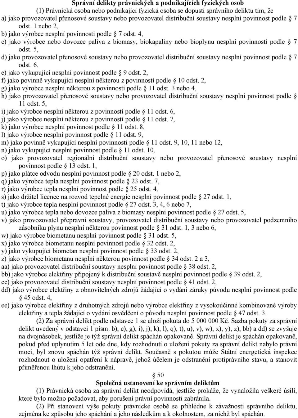 4, c) jako výrobce nebo dovozce paliva z biomasy, biokapaliny nebo bioplynu nesplní povinnosti podle 7 odst.