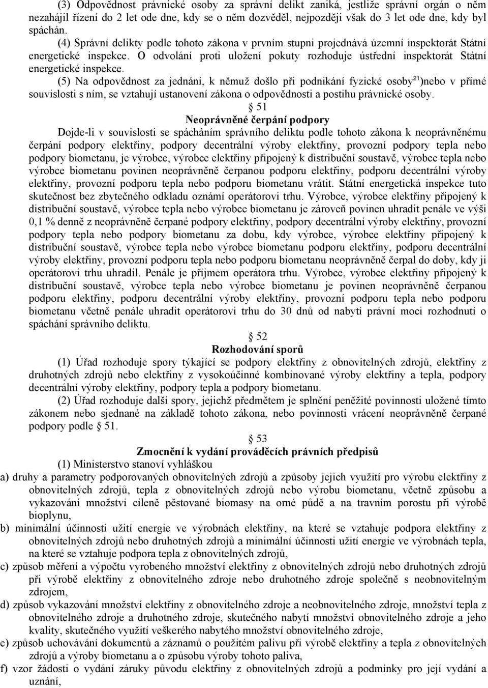 O odvolání proti uložení pokuty rozhoduje ústřední inspektorát Státní energetické inspekce.