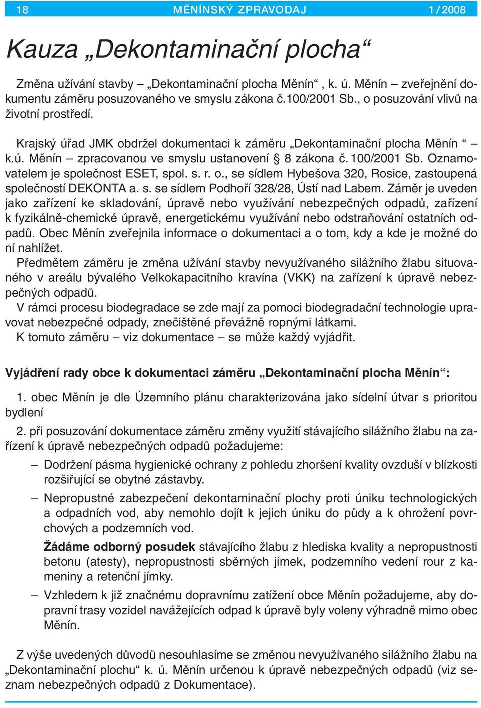 Oznamovatelem je spoleãnost ESET, spol. s. r. o., se sídlem Hybe ova 320, Rosice, zastoupená spoleãností DEKONTA a. s. se sídlem Podhofií 328/28, Ústí nad Labem.