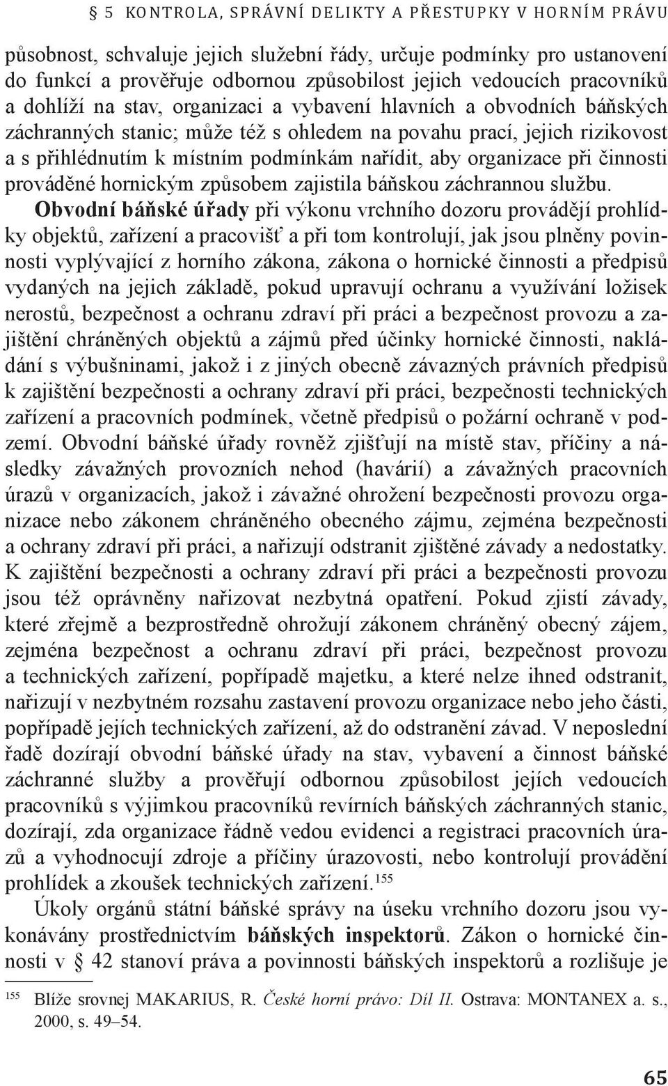 organizace při činnosti prováděné hornickým způsobem zajistila báňskou záchrannou službu.