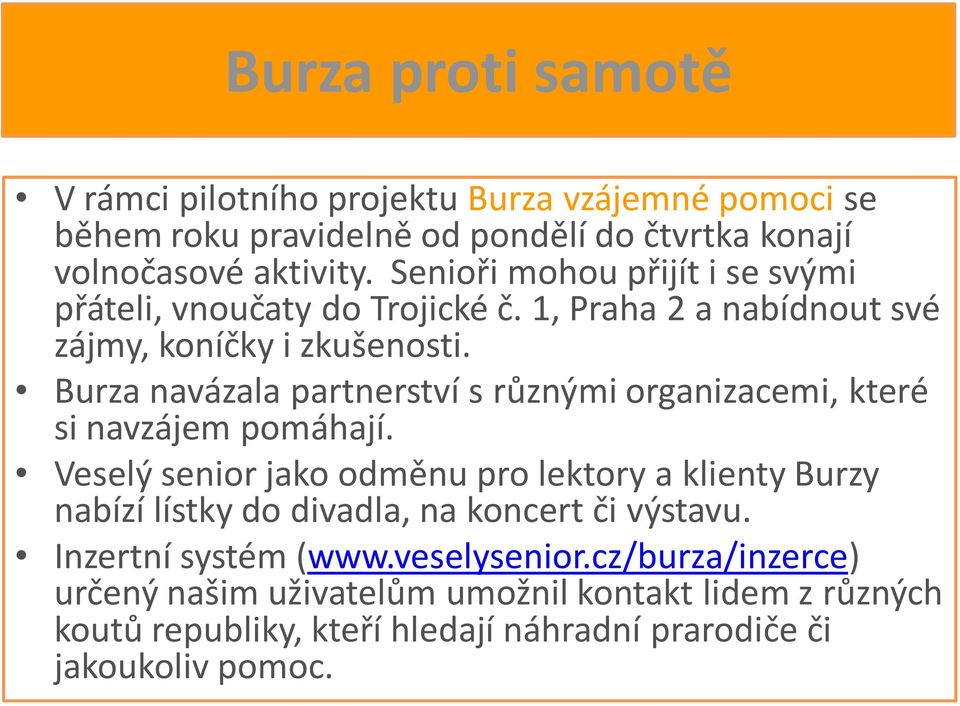 Burza navázala partnerství s různými organizacemi, které si navzájem pomáhají.