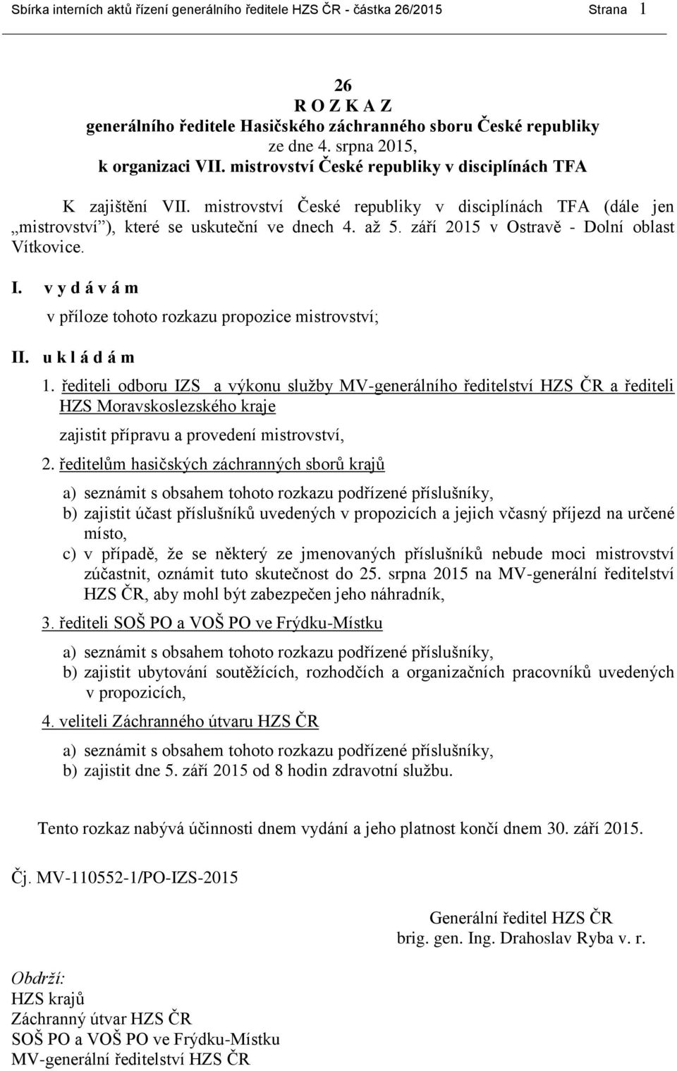 až 5. září 2015 v Ostravě - Dolní oblast Vítkovice. I. v y d á v á m v příloze tohoto rozkazu propozice mistrovství; II. u k l á d á m 1.