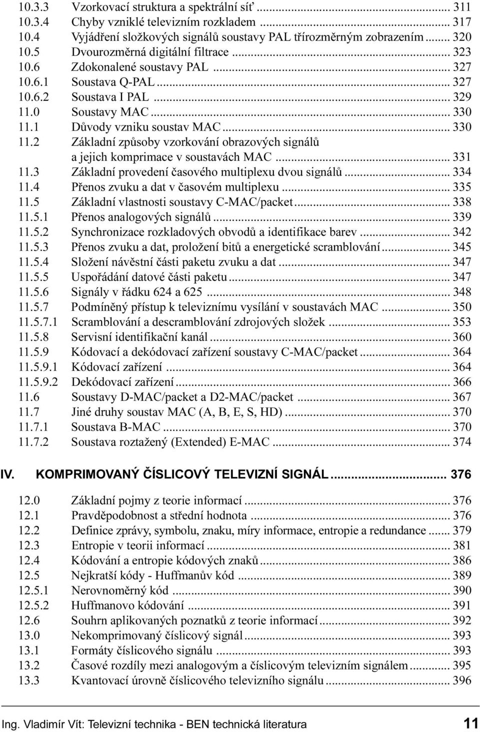 signálù a jejich komprimace v soustavách MAC 331 11 3 Základní provedení èasového multiplexu dvou signálù 334 11 4 Pøenos zvuku a dat v èasovém multiplexu 335 11 5 Základní vlastnosti soustavy