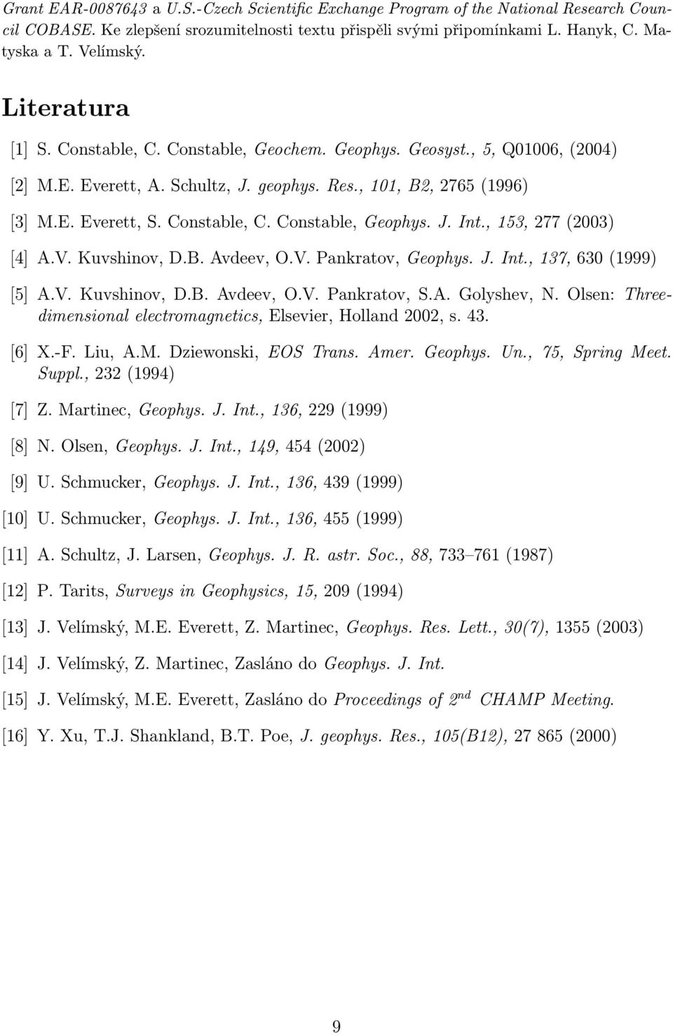 J. Int., 153, 277 (2003) [4] A.V. Kuvshinov, D.B. Avdeev, O.V. Pankratov, Geophys. J. Int., 137, 630 (1999) [5] A.V. Kuvshinov, D.B. Avdeev, O.V. Pankratov, S.A. Golyshev, N.