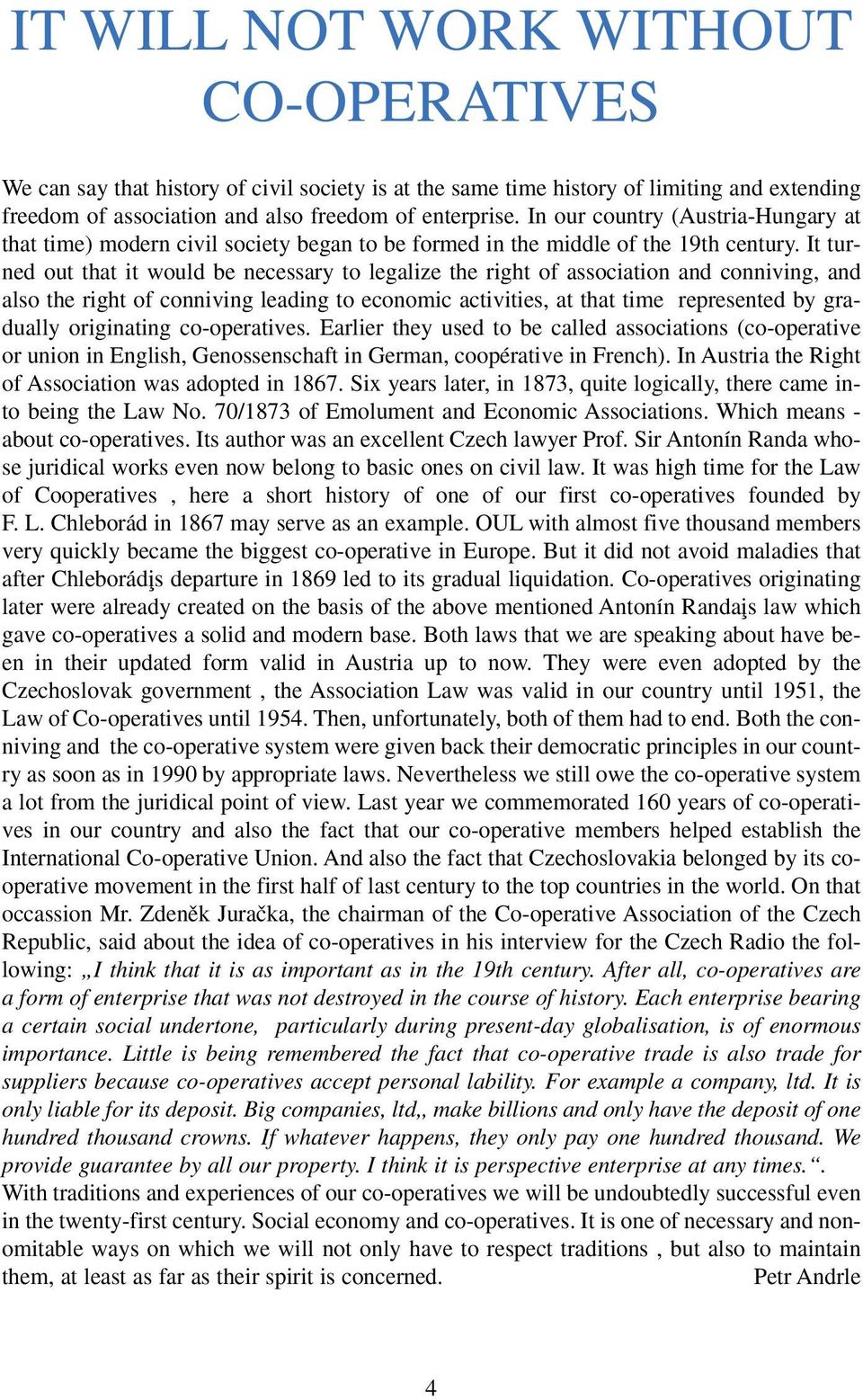 It turned out that it would be necessary to legalize the right of association and conniving, and also the right of conniving leading to economic activities, at that time represented by gradually