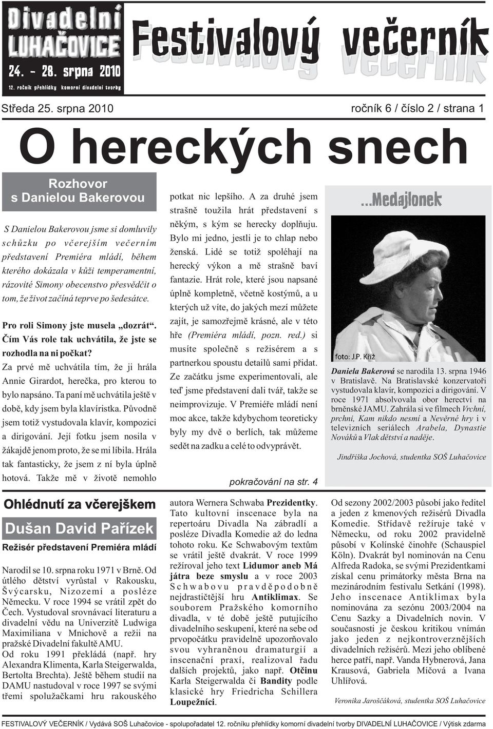 dokázala v kùži temperamentní, rázovité Simony obecenstvo pøesvìdèit o tom, že život zaèíná teprve po šedesátce. Pro roli Simony jste musela dozrát.