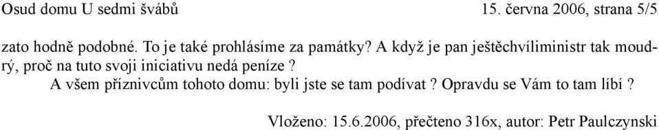 A když je pan ještěchvíliministr tak moudrý, proč na tuto svoji iniciativu nedá