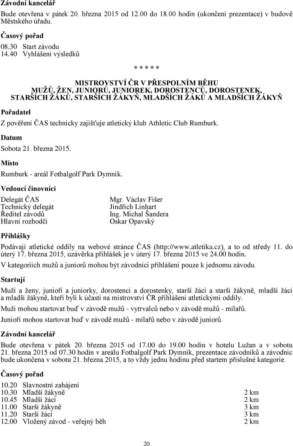 pověření ČAS technicky zajišťuje atletický klub Athletic Club Rumburk. Sobota 21. března 2015. Rumburk - areál Fotbalgolf Park Dymník.