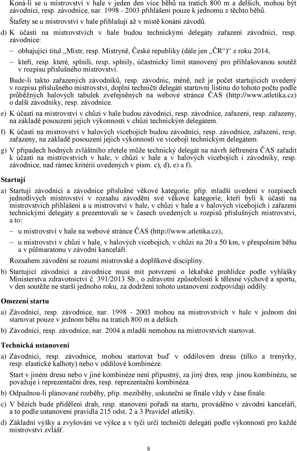 Mistryně, České republiky (dále jen ČR ) z roku 2014, kteří, resp. které, splnili, resp. splnily, účastnický limit stanovený pro přihlašovanou soutěž v rozpisu příslušného mistrovství.