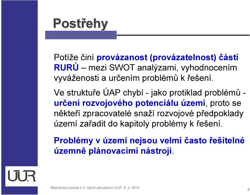 Ve struktuře ÚAP chybí -jako protiklad problémů - určení rozvojového potenciálu území, proto se někteří