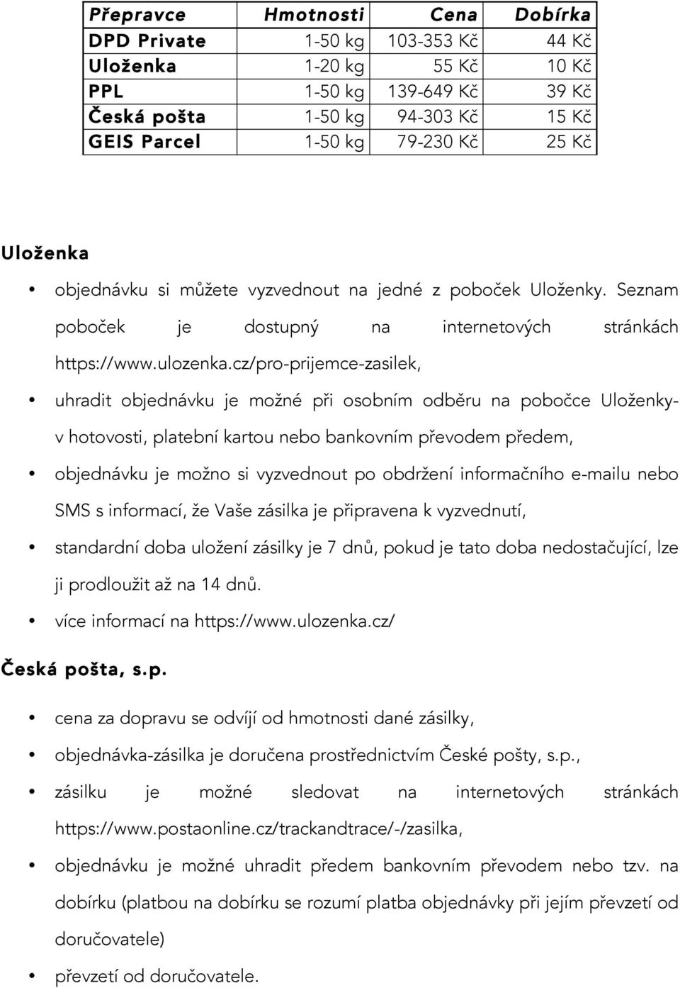 cz/pro-prijemce-zasilek, uhradit objednávku je možné při osobním odběru na pobočce Uloženkyv hotovosti, platební kartou nebo bankovním převodem předem, objednávku je možno si vyzvednout po obdržení