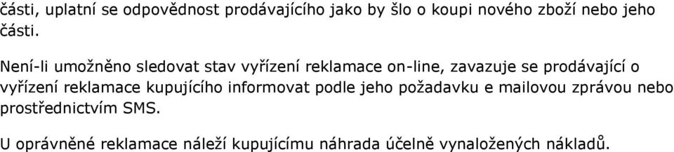 Není-li umožněno sledovat stav vyřízení reklamace on-line, zavazuje se prodávající o