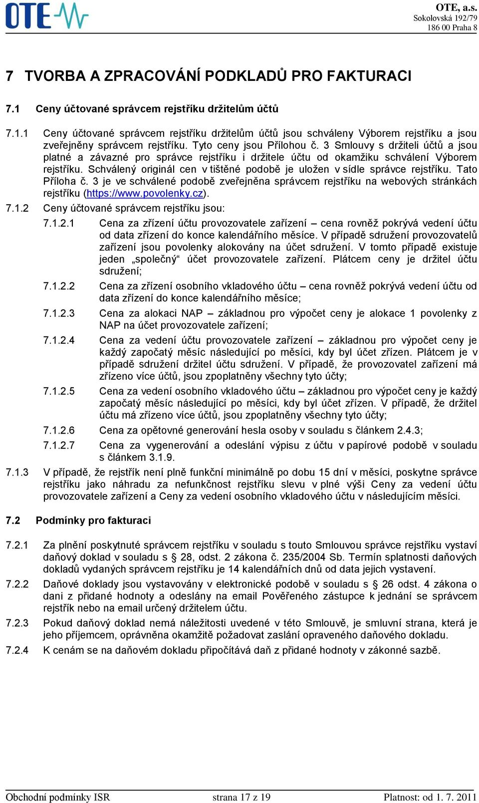 Schválený originál cen v tištěné podobě je uložen v sídle správce rejstříku. Tato Příloha č. 3 je ve schválené podobě zveřejněna správcem rejstříku na webových stránkách rejstříku (https://www.