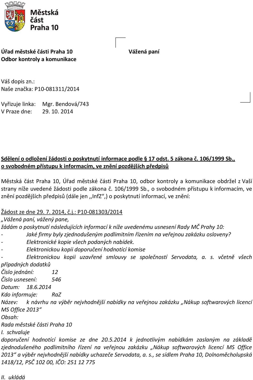 , o svobodném přístupu k informacím, ve znění pozdějších předpisů Městská část Praha 10, Úřad městské části Praha 10, odbor kontroly a komunikace obdržel z Vaší strany níže uvedené žádosti podle